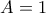 A=1