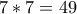 7*7=49