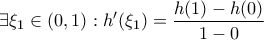 \displaystyle{\exists \xi_1 \in \left(0,1 \right):h'(\xi_1)=\frac{h(1)-h(0)}{1-0} }