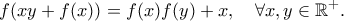 \displaystyle{ f(xy+f(x))=f(x)f(y)+x ,\ \ \ \forall x,y\in\mathbb{R}^+. } \displaystyle{ f(xy+f(x))=f(x)f(y)+x ,\ \ \ \forall x,y\in\mathbb{R}^+. }