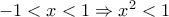 -1<x<1\Rightarrow x^{2}<1