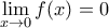 \displaystyle{\lim_{x\to 0}f(x)=0} \displaystyle{\lim_{x\to 0}f(x)=0}