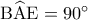 {\rm B}\widehat {\rm A}{\rm E} = {90^ \circ }