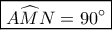\boxed{A\widehat MN=90^\circ}