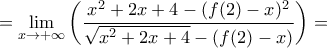 \displaystyle =\lim_{x\rightarrow +\infty}\left(\frac{x^2+2x+4-(f(2)-x)^2}{\sqrt{x^2+2x+4}-(f(2)-x)} \right)=