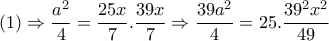 (1) \Rightarrow  \dfrac{a^2}{4} = \dfrac{25x}{7}. \dfrac{39x}{7} \Rightarrow  \dfrac{39a^2}{4}=25. \dfrac{39^2x^2}{49}      
