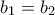 b_1=b_2