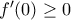 f{'}(0)\ge 0