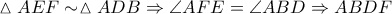 \vartriangle AEF \sim \vartriangle ADB \Rightarrow \angle AFE = \angle ABD \Rightarrow ABDF