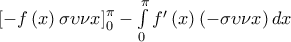 \left[ { - f\left( x \right)\sigma \upsilon \nu x} \right]_0^\pi  - \int\limits_0^\pi  {f'\left( x \right)\left( { - \sigma \upsilon \nu x} \right)dx}