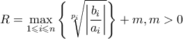 \displaystyle R=\max_{{1\leqslant i\leqslant n}}\left\{\sqrt[p_{i}]{\left|\frac{b_{i}}{a_{i}} \right|} \right\}+m,m>0