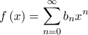 \displaystyle{f\left( x \right) = \sum\limits_{n = 0}^\infty  {{b_n}{x^n}} }