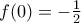 f(0)= - \frac{1}{2}