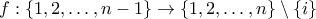 \displaystyle{ f: \{1,2,\ldots,n-1\} \to \{1,2,\ldots,n\} \setminus \{i\}}