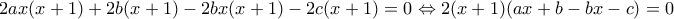 2ax(x+1)+2b(x+1)-2bx(x+1)-2c(x+1)=0\Leftrightarrow 2(x+1)(ax+b-bx-c)=0