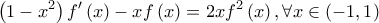 \displaystyle{\left( {1 - {x^2}} \right)f'\left( x \right) - xf\left( x \right) = 2x{f^2}\left( x \right),\forall x \in \left( { - 1,1} \right)}