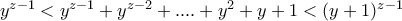 y^{z-1}<y^{z-1}+y^{z-2}+....+y^2+y+1<(y+1)^{z-1}