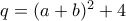 q=(a+b)^2+4