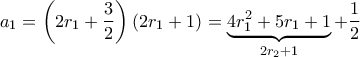 a_1=\left(2r_1+\dfrac{3}{2}\right)(2r_1+1)=\underbrace{4r_1^2+5r_1+1}_{2r_2+1}+\dfrac{1}{2}