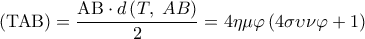  \displaystyle \left( {{\rm T}{\rm A}{\rm B}} \right) = \frac{{{\rm A}{\rm B} \cdot d\left( {T,\;AB} \right)}}{2} = 4\eta \mu \varphi \left( {4\sigma \upsilon \nu \varphi  + 1} \right)
