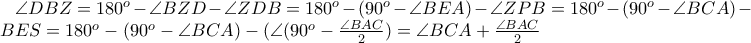\angle DBZ = 180^{o} - \angle BZD - \angle ZDB = 180^{o} - (90^{o} - \angle BEA) - \angle ZPB = 180^{o} - (90^{o} - \angle BCA) - \angle BES = 180^{o} - (90^{o} - \angle BCA) - (\angle (90^{o} - \frac{\angle BAC}{2}) = \angle BCA + \frac{\angle BAC}{2}