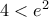 4<e^2