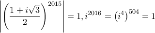 \displaystyle{\left| {{{\left( {\frac{{1 + i\sqrt 3 }}{2}} \right)}^{2015}}} \right| = 1,{i^{2016}} = {\left( {{i^4}} \right)^{504}} = 1}