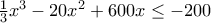 \frac{1}{3}x^3-20x^2+600x\leq-200