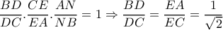  \dfrac{BD}{DC} .  \dfrac{CE}{EA} .  \dfrac{AN}{NB}=1 \Rightarrow \dfrac{BD}{DC}=\dfrac{EA}{EC}= \dfrac{1}{ \sqrt{2} } 