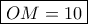 \boxed{OM=10}