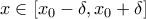 \displaystyle{x\in\left[x_0-\delta,x_0+\delta\right]}