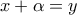 \displaystyle{x+\alpha =y}