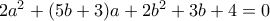 2a^2+(5b+3)a+2b^2+3b+4=0