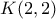K(2,2)