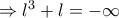 \Rightarrow l^3 + l= -\infty