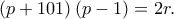 \left ( p+101 \right )\left ( p-1 \right )=2r.
