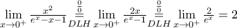 \underset{x\to {{0}^{+}}}{\mathop{\lim }}\,\frac{{{x}^{2}}}{{{e}^{x}}-x-1}\underset{DLH}{\overset{\frac{0}{0}}{\mathop{=}}}\,\underset{x\to {{0}^{+}}}{\mathop{\lim }}\,\frac{2x}{{{e}^{x}}-1}\underset{DLH}{\overset{\frac{0}{0}}{\mathop{=}}}\,\underset{x\to {{0}^{+}}}{\mathop{\lim }}\,\frac{2}{{{e}^{x}}}=2