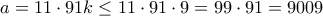 a=11\cdot 91k\leq11\cdot 91 \cdot 9=99\cdot 91=9009