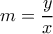 m= \dfrac{y}{x} 