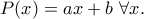 \displaystyle{P(x)=ax+b ~\forall x.}