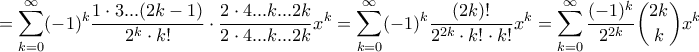 \displaystyle{=\sum_{k=0}^{\infty}(-1)^k\frac{1\cdot 3...(2k-1)}{2^k\cdot k!}\cdot \frac{2\cdot 4...k...2k}{2\cdot 4...k...2k}x^{k}=\sum_{k=0}^{\infty}(-1)^k\frac{(2k)!}{2^{2k}\cdot k!\cdot k!}x^{k}=\sum_{k=0}^{\infty}\frac{(-1)^k}{2^{2k}}\binom{2k}{k}x^{k}}