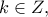 \displaystyle{k \in Z , }