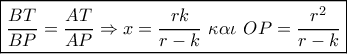 \boxed{\frac{{BT}}{{BP}} = \frac{{AT}}{{AP}} \Rightarrow x = \frac{{rk}}{{r - k}}\,\,\kappa \alpha \iota \,\,OP = \frac{{{r^2}}}{{r - k}}}