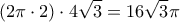 \displaystyle{(2\pi\cdot 2)\cdot 4\sqrt{3}=16\sqrt{3}\pi}