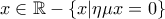 x \in \mathbb R -\{x| \eta \mu x =0\} }