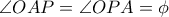  \angle OAP = \angle OPA  = \phi