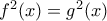 f^{2}(x)=g^{2}(x)