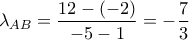 \displaystyle{\lambda_{AB}=\frac{12-(-2)}{-5-1}=-\frac{7}{3}}
