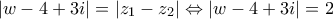 \displaystyle{ 
\left| {w - 4 + 3i} \right| = \left| {z_1  - z_2 } \right| \Leftrightarrow \left| {w - 4 + 3i} \right| = 2 
}