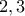 \displaystyle{2,3}